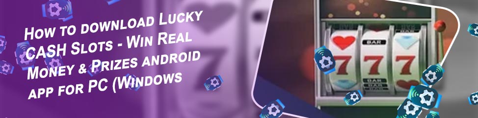 Win real cash slots app